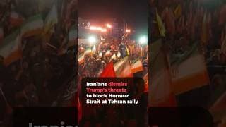 Iranians dismiss Trump's threats to block Hormuz Strait at Tehran rally